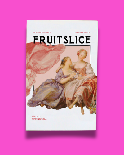 Fruitslice #2 Platonic Romance & Chosen Bonds