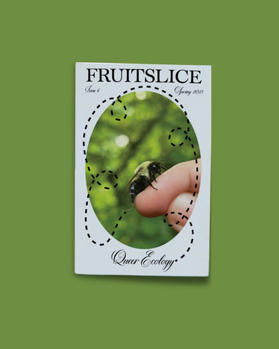 Fruitslice #6 Queer Ecology